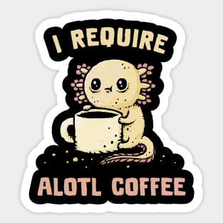 I Require Alotl Coffee Sticker